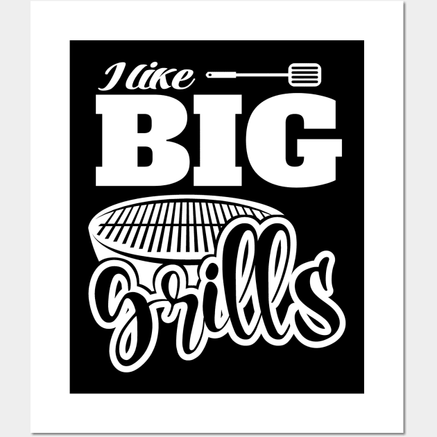 I Like BIG Grills! BBQ, Grilling, Outdoor Cooking Wall Art by Duds4Fun